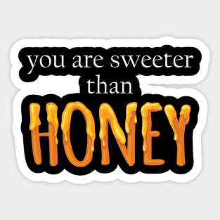 You Are Sweeter than honey Sticker